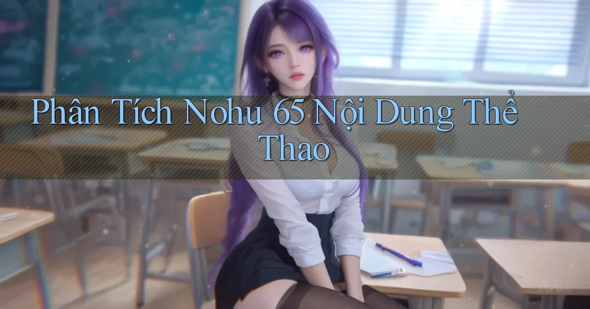 phân tích nohu 65 nội dung thể thao