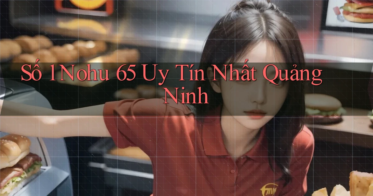 số 1 nohu 65 uy tín nhất Quảng Ninh