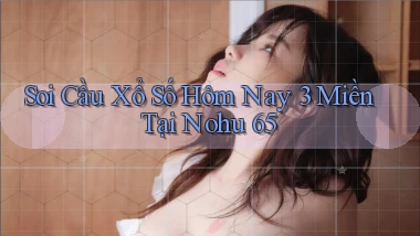 soi cầu xổ số hôm nay 3 miền tại nohu 65