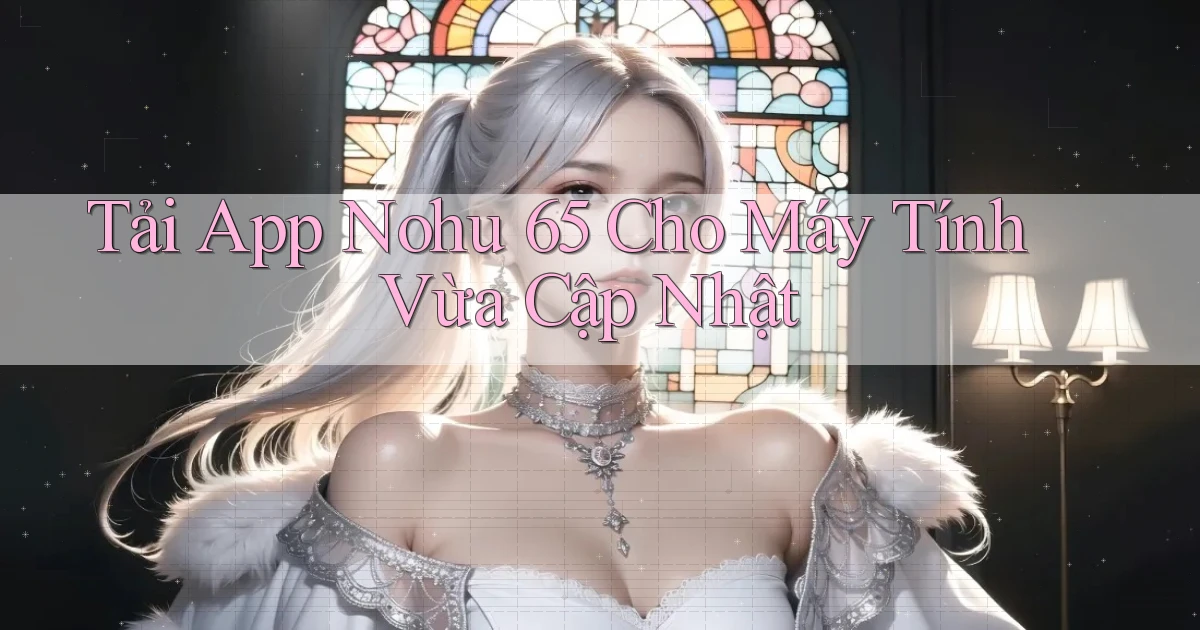 tải app nohu 65 cho máy tính vừa cập nhật