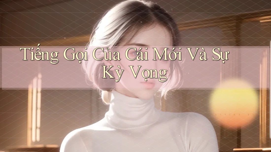 Tiếng Gọi Của Cái Mới Và Sự Kỳ Vọng
