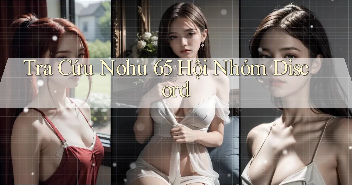 tra cứu nohu 65 hội nhóm discord