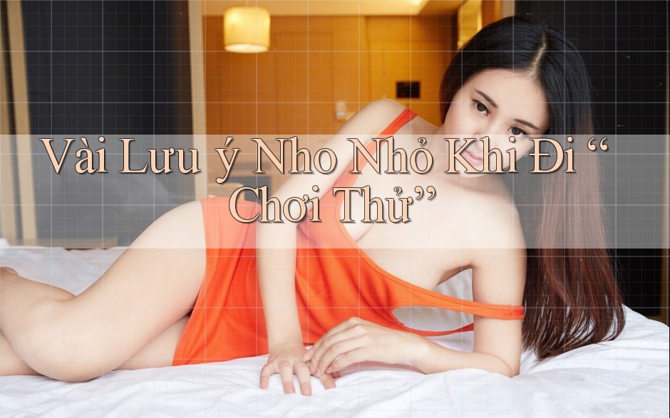 Vài Lưu ý Nho Nhỏ Khi Đi “Chơi Thử”