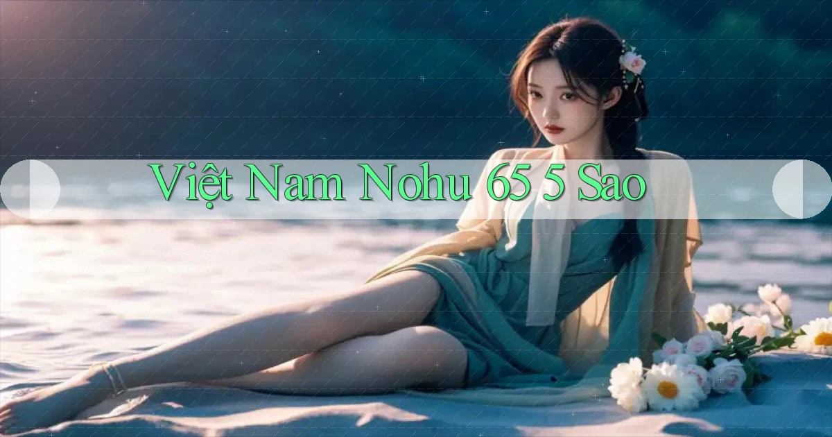 việt nam nohu 65 5 sao